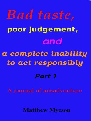 cover image of Bad taste, poor judgement and a complete inability to act responsibly